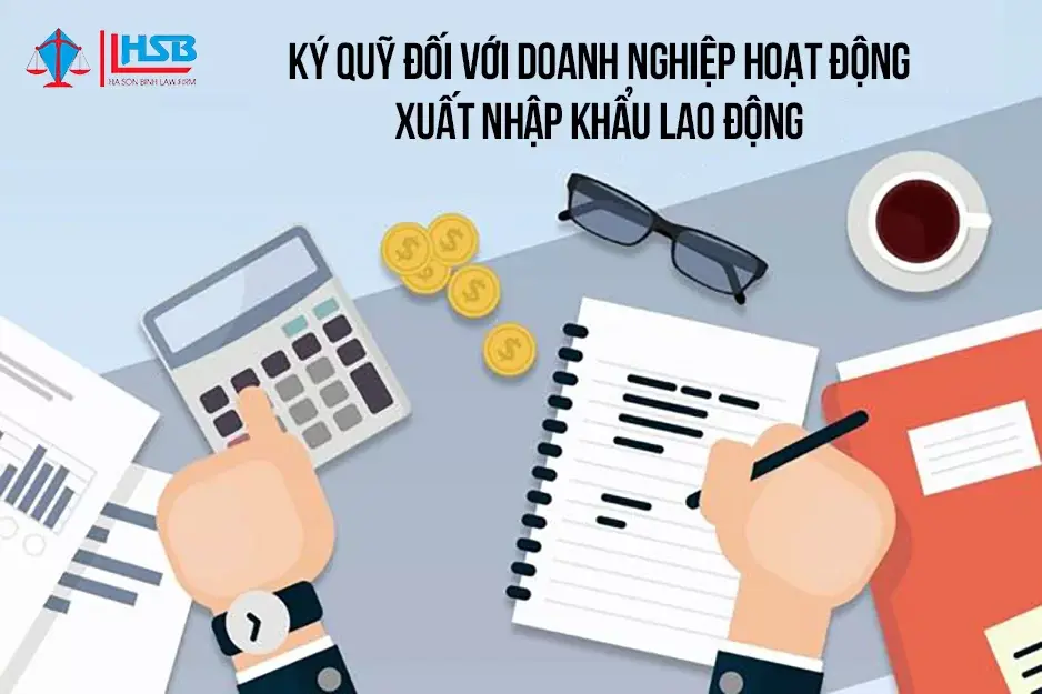 Ký quỹ đối với doanh nghiệp hoạt động xuất nhập khẩu lao động